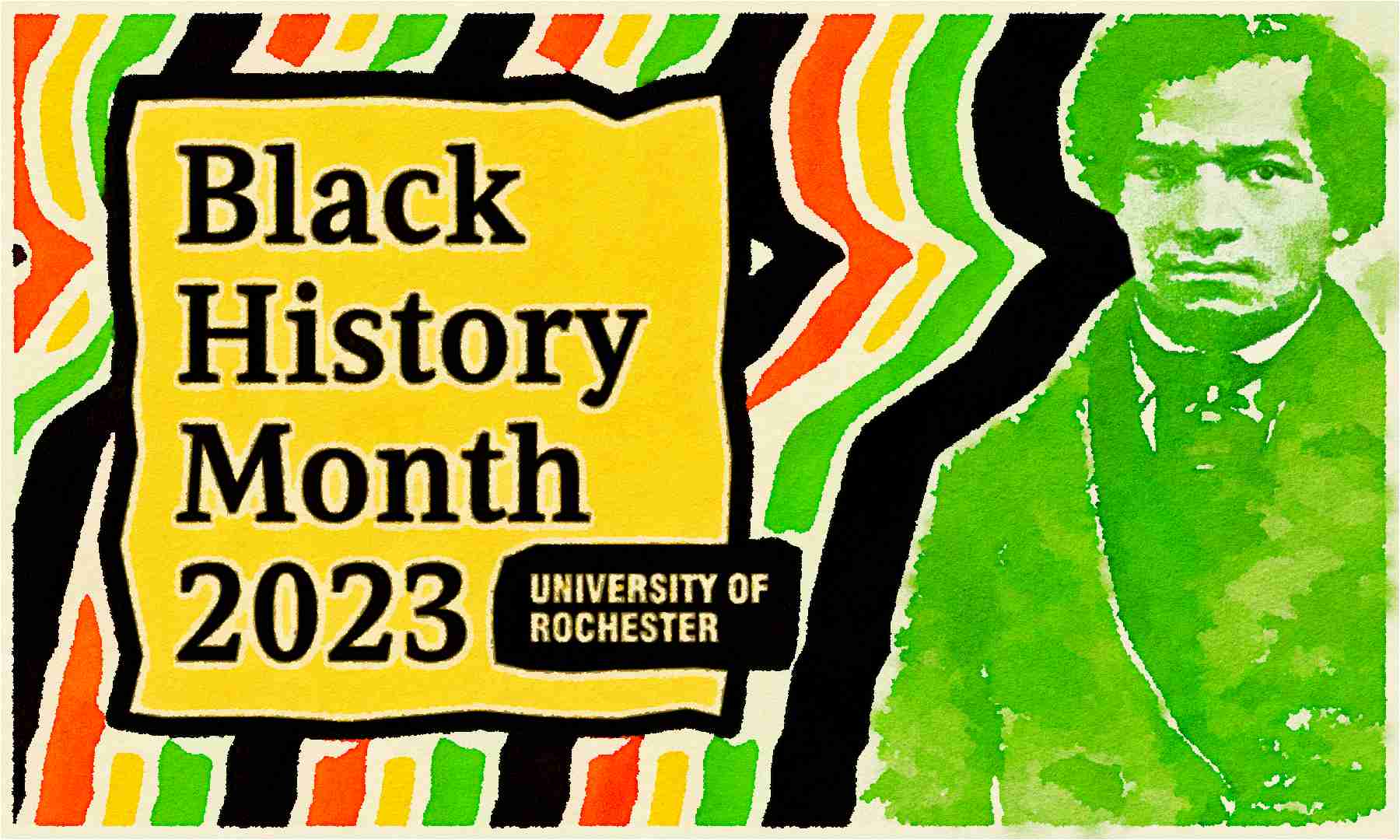 Illustration features black, green, yellow, and red colors alongside text that says "Black History Month 2023: University of Rochester" and a green rendering of Frederick Douglass.