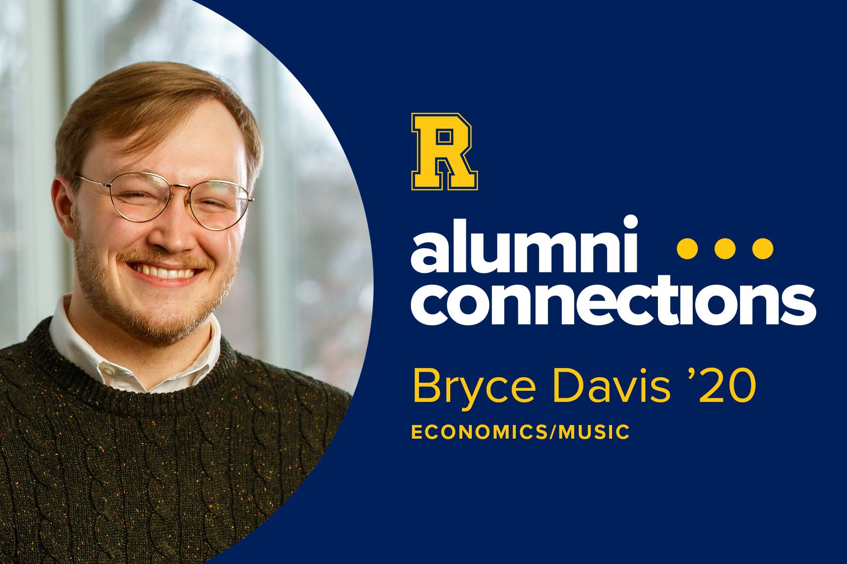 Photo of Bryce Davis in a layout that shows the University of Rochester "spirit R" and says "alumni . . . connections: Bryce Davis '20, economics/music."