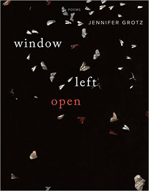Jennifer Grotz: Window Left Open, Graywolf Press